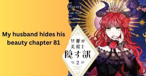 Analyzing the Depths of ‘My Husband Hides His Beauty – Chapter 81