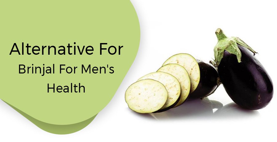 Alternative for brinjal for men’s health