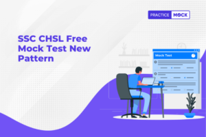 Demystifying the SSC CHSL Exam: Guide Through Free Mock Tests