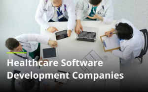 Transforming Healthcare with Dedicated Software Development Companies