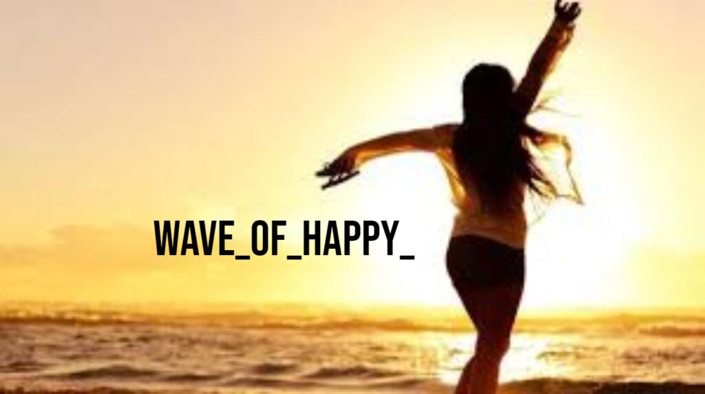 Wave of Happy: Embracing the Joyful Movement